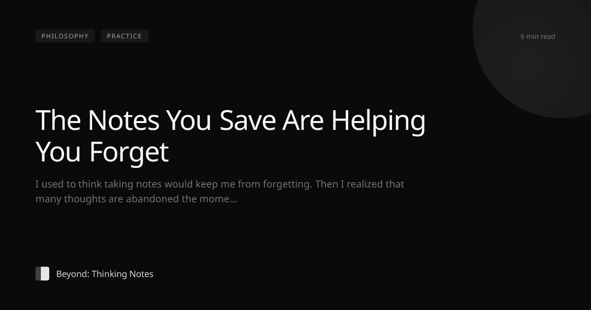 The Notes You Save Are Helping You Forget — Beyond: Thinking Notes